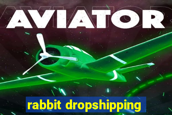 rabbit dropshipping